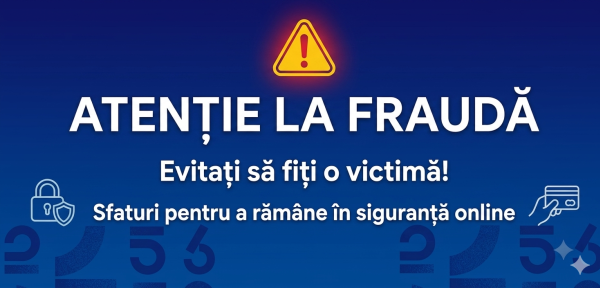Fraudele pot fi prevenite: informează-te și acționează prudent